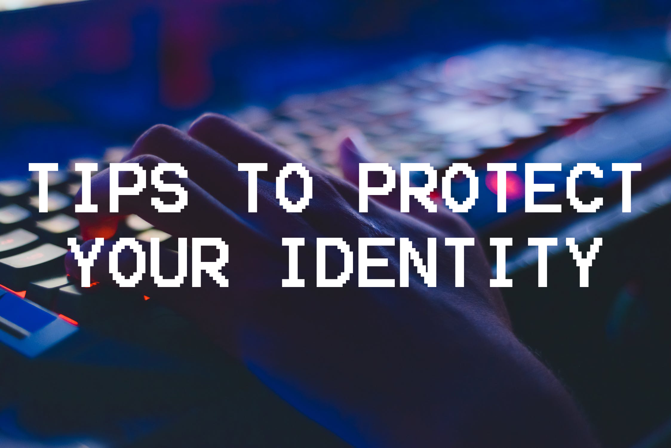 Tips to Protect Your Identity