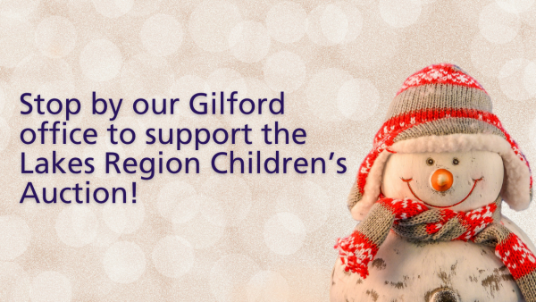 Stop by our Gilford office to support the Lakes Region Children's Auction